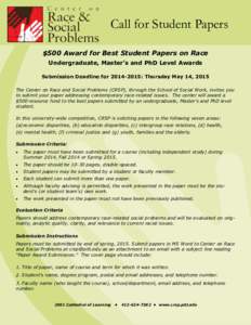 Call for Student Papers $500 Award for Best Student Papers on Race Undergraduate, Master’s and PhD Level Awards Submission Deadline for: Thursday May 14, 2015 The Center on Race and Social Problems (CRSP), th