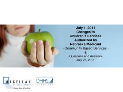 July 1, 2011 Changes to Children’s Services Authorized by Nebraska Medicaid ~Community Based Services~
