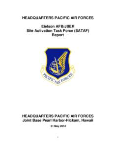 HEADQUARTERS PACIFIC AIR FORCES Eielson AFB/JBER Site Activation Task Force (SATAF) Report  HEADQUARTERS PACIFIC AIR FORCES