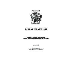 Queensland  LIBRARIES ACT 1988 Reprinted as in force on 1 December[removed]includes commenced amendments up to 2003 Act No. 66)