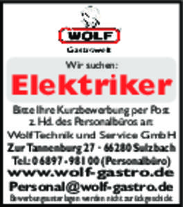 Wir suchen:  Elektriker  Bitte lhre Kurzbewerbung per Post z. Hd. des Personalbüros an: Wolf Technik und Service GmbH