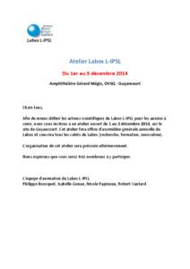 Atelier Labex L-IPSL Du 1er au 3 décembre 2014 Amphithéâtre Gérard Mégie, OVSQ - Guyancourt Chers tous, Afin de mieux définir les actions scientifiques du Labex L-IPSL pour les années à