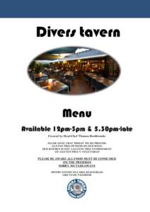 Divers tavern  Menu Available 12pm-3pm & 5.30pm-late Created by Head Chef Thomas Rushbrooke PLEASE NOTE THAT WHILST WE DO PROVIDE