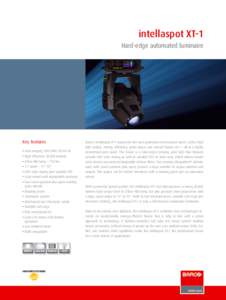intellaspot XT-1 Hard-edge automated luminaire Key features • Auto-ranging 100-240V[removed]Hz • High efficiency 20,000 lumens