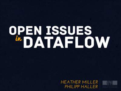 open issues in Dataflow HEATHER MILLER