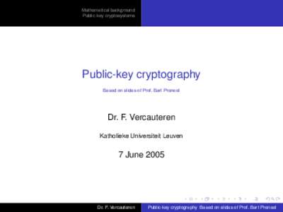 Mathematical background Public-key cryptosystems Public-key cryptography Based on slides of Prof. Bart Preneel