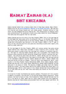 Hadrat Zainab hailed from a famous Arab tribe of those days namely ‘Banu-Hilalia’. People know her as Ummul-Masakeen (Mother of the needy and poor). She was very kind hearted and always helped poor and needy people. Anybody looking for help