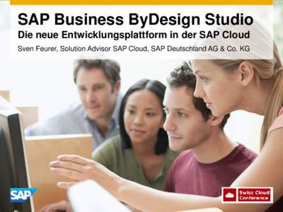 SAP Business ByDesign Studio Die neue Entwicklungsplattform in der SAP Cloud Sven Feurer, Solution Advisor SAP Cloud, SAP Deutschland AG & Co. KG Agenda