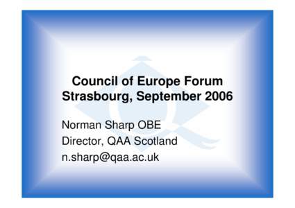 Council of Europe Forum Strasbourg, September 2006 Norman Sharp OBE Director, QAA Scotland [removed]