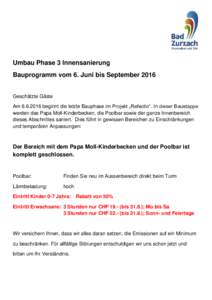 Umbau Phase 3 Innensanierung Bauprogramm vom 6. Juni bis September 2016 Geschätzte Gäste Ambeginnt die letzte Bauphase im Projekt „Refectio“. In dieser Bauetappe werden das Papa Moll-Kinderbecken, die Poo