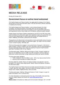 MEDIA RELEASE Monday 29 October 2012 Government focus on active travel welcomed The Healthy Spaces and Places Coalition has applauded the release of the Federal Government’s active travel discussion paper, that was lau