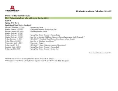Graduate Academic Calendar: [removed]Doctor of Physical Therapy 2015 Cohort (students who will begin Spring[removed]Year 1 Spring 2015 Term Traditional Nine Week - Session 1