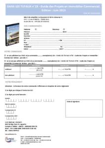 DANS LES TUYAUX n°15 - Guide des Projets en Immobilier Commercial. Edition : Juin 2013 BON DE COMMANDE Merci de compléter ce document et de le retourner à : CICC – 3 rue la Boétie – 75008 Paris ou par fax au : +3