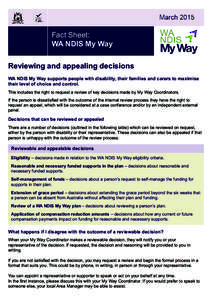 Fact Sheet: WA NDIS My Way Reviewing and appealing decisions WA NDIS My Way supports people with disability, their families and carers to maximise their level of choice and control. This includes the right to request a r