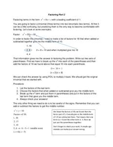 Factoring Part 2 Factoring terms in the form x  bx  c with a leading coefficient of 1. 2 You are going to factor a trinomial (three terms) into two binomials (two terms). At first it can be a little confusing, but 