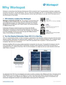 Why Workspot Workspot is reinventing Virtual Desktop Infrastructure (VDI) to transform how IT securely delivers desktops, applications and data to any device. The next generation, VDI 2.0, solves the challenges with VDI 