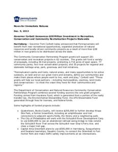 News for Immediate Release Dec. 5, 2013 Governor Corbett Announces $38 Million Investment in Recreation, Conservation and Community Revitalization Projects Statewide Harrisburg – Governor Tom Corbett today announced th