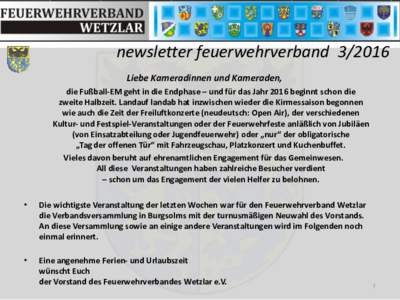 newsletter feuerwehrverbandLiebe Kameradinnen und Kameraden, die Fußball-EM geht in die Endphase – und für das Jahr 2016 beginnt schon die zweite Halbzeit. Landauf landab hat inzwischen wieder die Kirmessaiso