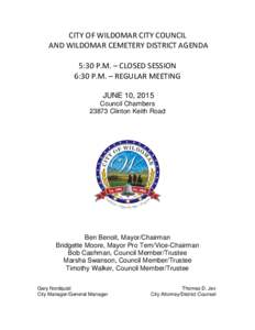 CITY OF WILDOMAR CITY COUNCIL AND WILDOMAR CEMETERY DISTRICT AGENDA 5:30 P.M. – CLOSED SESSION 6:30 P.M. – REGULAR MEETING JUNE 10, 2015 Council Chambers