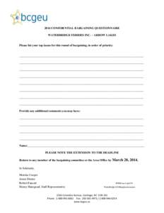 2014 CONFIDENTIAL BARGAINING QUESTIONNAIRE WATERBRIDGE FERRIES INC. – ARROW LAKES Please list your top issues for this round of bargaining, in order of priority:  _______________________________________________________