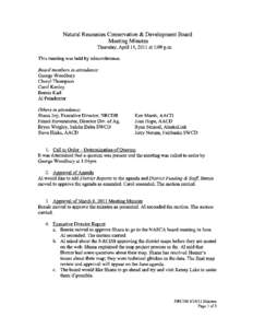 Natural Resources Conservation & Development Board Meeting Minutes Thursday, April 14, 2011 at 1:00 p.m. This meeting was held by teleconference. Board members in attendance: George Woodbury