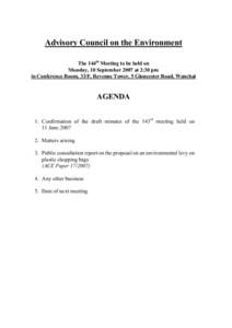 Advisory Council on the Environment The 144th Meeting to be held on Monday, 10 September 2007 at 2:30 pm in Conference Room, 33/F, Revenue Tower, 5 Gloucester Road, Wanchai  AGENDA