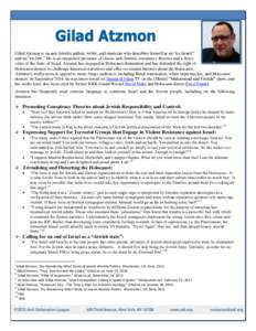 Gilad Atzmon Gilad Atzmon is an anti-Semitic author, writer, and musician who describes himself as an “ex-Israeli” and an “ex-Jew.” He is an outspoken promoter of classic anti-Semitic conspiracy theories and a fi