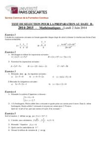 Service Commun de la Formation Continue  TEST DE SELECTION POUR LA PREPARATION AU DAEU B– Mathématiques - Lundi 2 Juin 2014 Exercice 1 Calculer les expressions suivantes en faisant apparaître chaque étap