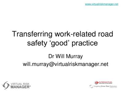 www.virtualriskmanager.net  Transferring work-related road safety ‘good’ practice Dr Will Murray 