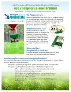 Help Protect and Preserve Water Quality in Michigan  Use Phosphorus Free Fertilizer Beginning January 1, 2012, Michigan law restricts phosphorus fertilizer applications on lawns.  The Phosphorus Law