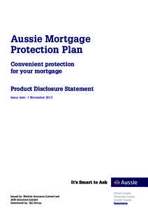 Aussie Mortgage Protection Plan Convenient protection for your mortgage Product Disclosure Statement Issue date: 1 November 2013