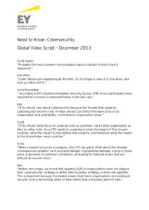 Need to Know: Cybersecurity Global Video Script – December 2013 Scott Gelber “Probably the most common misconception about a breach is that it hasn’t happened.” Ken Allan