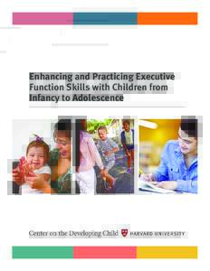 Enhancing and Practicing Executive Function Skills with Children from Infancy to Adolescence Introduction Executive function and self-regulation