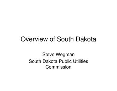 Overview of South Dakota Steve Wegman South Dakota Public Utilities Commission  2002