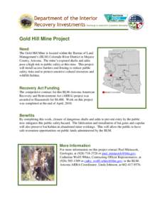 Gold Hill Mine Project Need The Gold Hill Mine is located within the Bureau of Land Management’s (BLM) Colorado River District in Mojave County, Arizona. The mine’s exposed shafts and adits pose a high risk to public