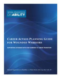 C AREER A CTION P L ANNING G UIDE FOR W OUNDED WARRIORS SUPPORTING VETERANS WITH HIGH BARRIERS TO CAREER TRANSITION National Organization on Disability | 77 Water Street, Suite 204, New York, NY