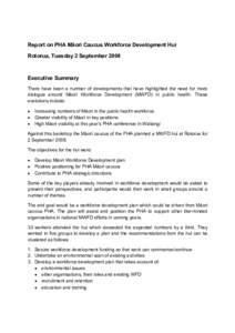 Report on PHA Māori Caucus Workforce Development Hui Rotorua, Tuesday 2 September 2008 Executive Summary There have been a number of developments that have highlighted the need for more dialogue around Māori Workforce 