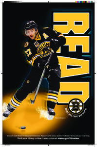 Patrice Bergeron  Massachusetts Board of Library Commissioners, Massachusetts Library System, the Boston Bruins and your local library. Visit your library online. Learn more at mass.gov/libraries. 630028_v2b.indd 1