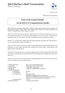 News Release March 23, 2012 SKY Perfect JSAT Corporation Notice of the Launch Schedule for the JCSAT-13 Communications Satellite