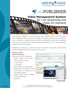 Mirror Image’s miPublisher is a powerful online video publishing solution that offers robust video management features, an easy-to-navigate User Interface, an open API, and a whole lot more. miPublisher is a single, al