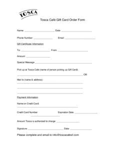 Tosca Café Gift Card Order Form  Name: ________________________ Date: ________________________ Phone Number: _______________   Email: ________________________