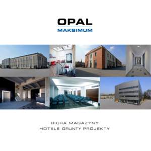 BIURA MAGAZYNY H O T E L E GRUNTY P R O J E K T Y Grupa OPAL MAKSIMUM inwestuje w nieruchomości na terenie Aglomeracji Śląskiej