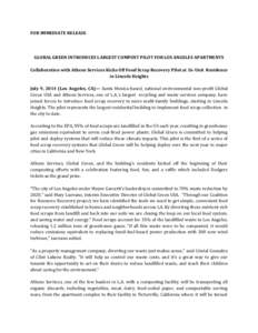 FOR IMMEDIATE RELEASE  GLOBAL GREEN INTRODUCES LARGEST COMPOST PILOT FOR LOS ANGELES APARTMENTS Collaboration with Athens Services Kicks Off Food Scrap Recovery Pilot at 16-Unit Residence in Lincoln Heights July 9, 2014 
