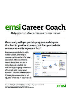 Career Coach Help your students create a career vision Community colleges provide programs and degrees that lead to great local careers, but does your website communicate this important fact? Empower your students with