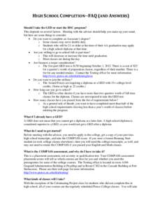 HIGH SCHOOL COMPLETION--FAQ (AND ANSWERS) Should I take the GED or start the HSC program? This depends on several factors. Meeting with the advisor should help you make up your mind, but here are some things to consider: