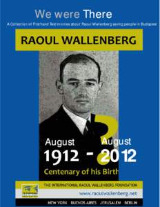 We were There A Collection of Firsthand Testimonies about Raoul Wallenberg saving people in Budapest August  August