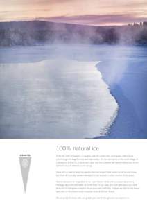 100% natural ice In the far north of Sweden, a majestic river of crystal clear, pure water called Torne cuts through the taiga forrests and vast valleys. On the river bank, in the small village of Jukkasjärvi, ICEHOTEL 