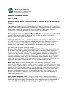 News for Immediate Release Dec. 9, 2014 Enhance Penn’s Woods Initiative Results in Addition of 971 Acres of State Forest Harrisburg – Department of Conservation and Natural Resources Secretary Ellen Ferretti today an