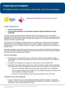 POSITION STATEMENT Prostate cancer screening in Australia: joint key messages Australian Health Ministers’ Advisory Council  Jointly supported by: