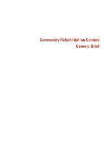 Community Rehabilitation Centres Generic Brief Acknowledgements Many people have contributed to the development and completion of this document. They include: Mr Ralph Hampson